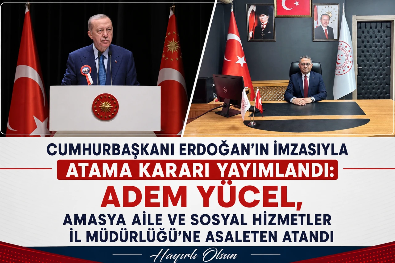 Cumhurbaşkanı Erdoğan&rsquo;ın İmzasıyla Atama Kararı Yayımlandı: Adem Y&uuml;cel, Amasya Aile ve Sosyal Hizmetler İl M&uuml;d&uuml;rl&uuml;ğ&uuml;&rsquo;ne Asaleten Atandı
