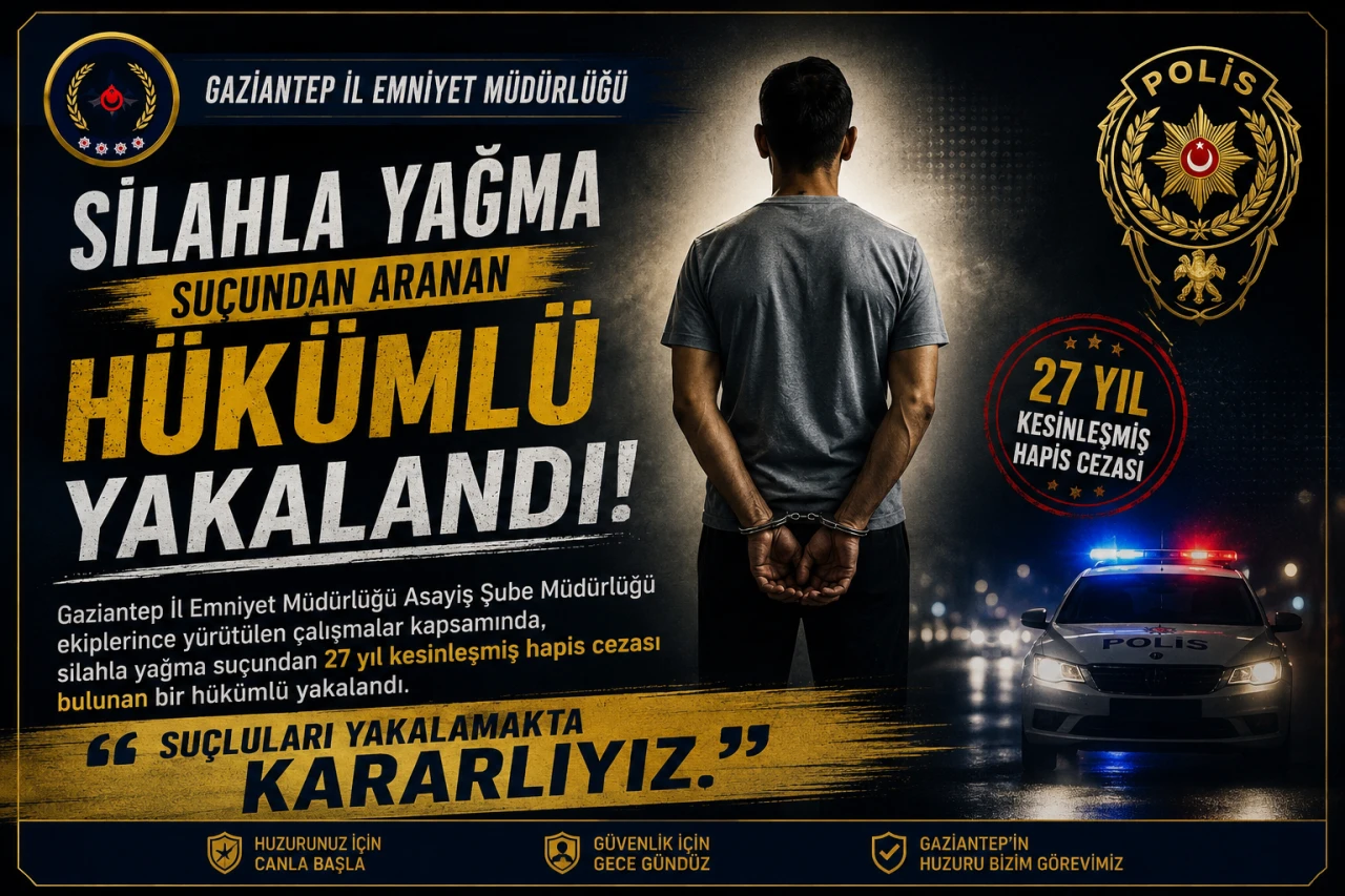 Gaziantep&rsquo;te Silahla Yağma Su&ccedil;undan Aranan 27 Yıl Hapis Cezalı H&uuml;k&uuml;ml&uuml; Yakalandı