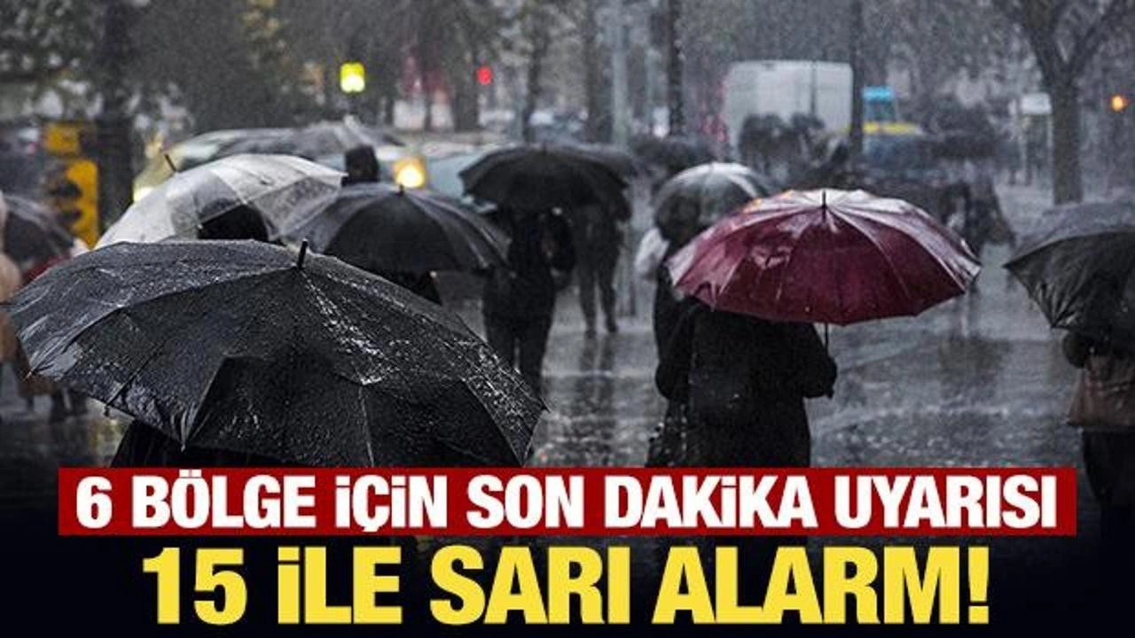 Meteoroloji'den 15 ile sarı alarm! 6 b&ouml;lge i&ccedil;in son dakika uyarısı