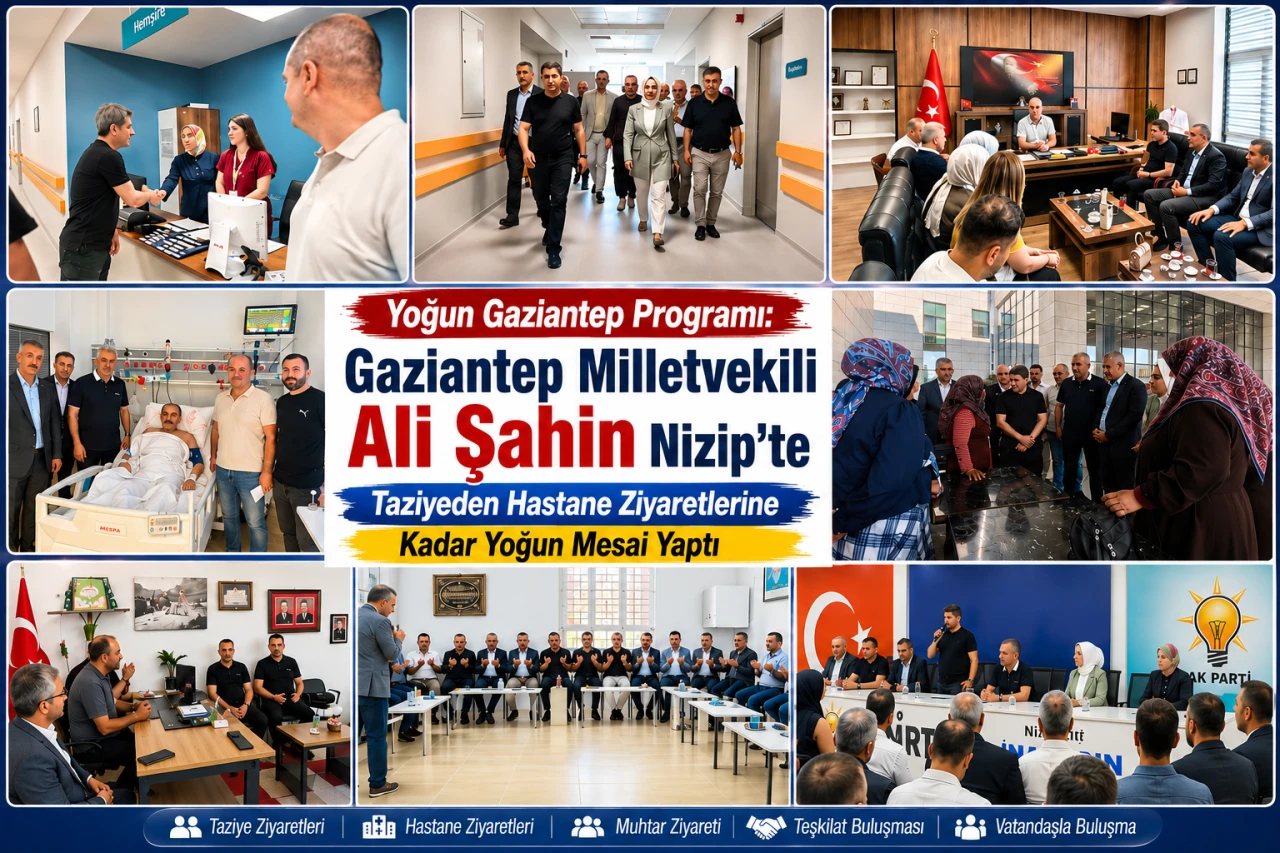 Yoğun Gaziantep Programı: Gaziantep Milletvekili Ali Şahin Nizip&rsquo;te Taziyeden Hastane Ziyaretlerine Kadar Yoğun Mesai Yaptı