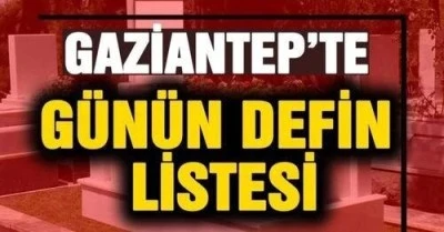 12 Şubat 2026 tarihinde Gaziantep&rsquo;te Defin Listesi ! 