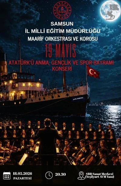 19 Mayıs&rsquo;a &ouml;zel konser: Samsun Maarif Orkestrası ve Korosu sanatseverlerle buluşacak
