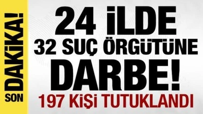 Gaziantep Dahil 24 ilde 32 su&ccedil; &ouml;rg&uuml;t&uuml;ne darbe: 197 isim tutuklandı!