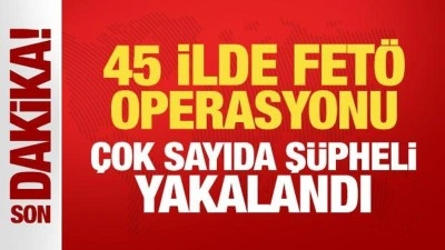 Gaziantep Dahil 45 ilde nefes kesen FETÖ operasyonu! Çok sayıda şüpheli yakalandı