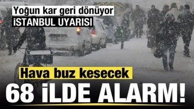 68 ilde alarma ge&ccedil;ildi! Hava buz kesecek! Yoğun kar geri d&ouml;n&uuml;yor! İstanbul uyarısı
