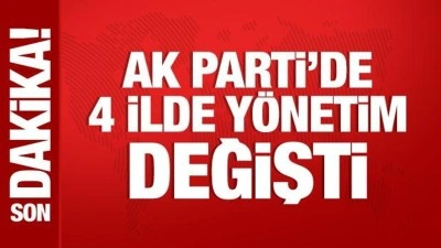 AK Parti'de 4 ilde y&ouml;netim değişti