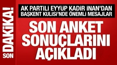 AK Parti Genel Sekreteri Eyyüp Kadir İnan, son anket sonuçlarını açıkladı