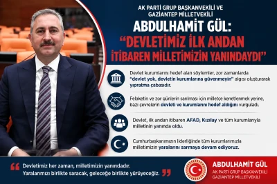 AK Parti Grup Başkanvekili ve Gaziantep Milletvekili Abdulhamit G&uuml;l: &ldquo;Devletimiz İlk Andan İtibaren Milletimizin Yanındaydı&rdquo;
