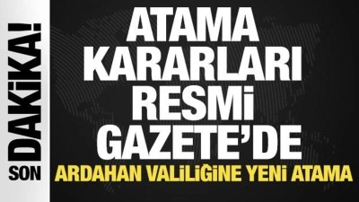 Atama kararları Resmi Gazete'de! Ardahan Valiliğine yeni atama