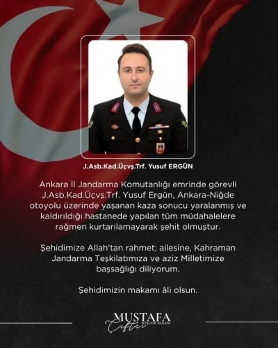 Bakan &Ccedil;ift&ccedil;i: "Kazada yaralanan Jandarma Astsubay &Uuml;st&ccedil;avuş Yusuf Erg&uuml;n şehit oldu"
