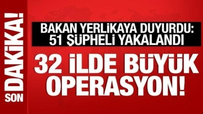 Bakan Yerlikaya duyurdu: 32 ilde büyük operasyon! 51 şüpheli yakalandı