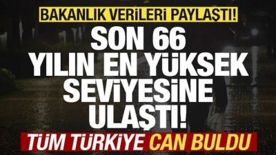 Bakanlıktan m&uuml;jdeli haber! Son 66 yılın en y&uuml;ksek seviyesine ulaştı! T&uuml;rkiye can buldu
