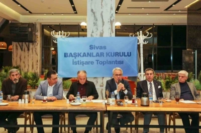Başkanlar Sivas&rsquo;ın yol haritası i&ccedil;in bir araya geldi
