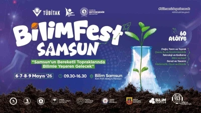 Bilim ve teknoloji Samsun&rsquo;da sahneye &ccedil;ıkıyor: BİLİMFEST kapılarını a&ccedil;ıyor
