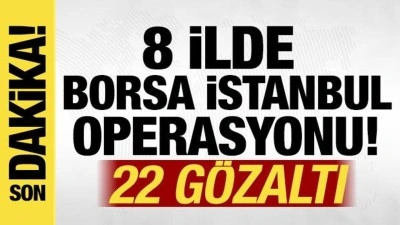 Borsa İstanbul'da manip&uuml;lasyon operasyonu: 22 g&ouml;zaltı!