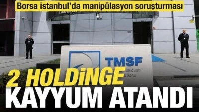 Borsa İstanbul'da manipülasyon soruşturmasında iki holdinge kayyum atandı