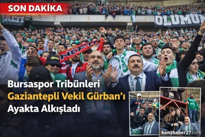 Bursaspor Trib&uuml;nleri Gaziantepli Vekil G&uuml;rban&rsquo;ı Ayakta Alkışladı
