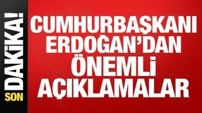 Cumhurbaşkanı Erdoğan'dan &ouml;nemli a&ccedil;ıklamalar