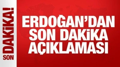 Cumhurbaşkanı Erdoğan'dan son dakika a&ccedil;ıklaması