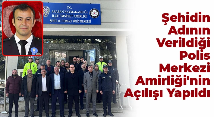 Deprem Şehidi Polis Ali Torbacı&rsquo;nın İsmi Araban&rsquo;da Yaşatılıyor