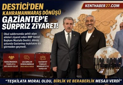 Destici&rsquo;den Kahramanmaraş D&ouml;n&uuml;ş&uuml; Gaziantep&rsquo;e S&uuml;rpriz Ziyaret