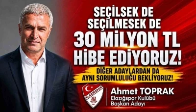 Elazığspor Başkan Adayı Ahmet Toprak, "Se&ccedil;ilsek de se&ccedil;ilmesek de 30 milyon TL hibe edeceğimizi taahh&uuml;t ediyoruz"
