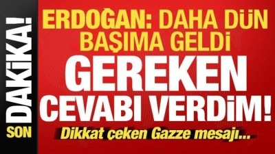 Erdoğan açıkladı: Daha dün başımıza geldi, net cevabı verdik! Dikkat çeken Gazze mesajı...