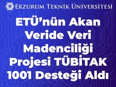 ET&Uuml;&rsquo;n&uuml;n akan veride veri madenciliği projesi T&Uuml;BİTAK 1001 desteği aldı
