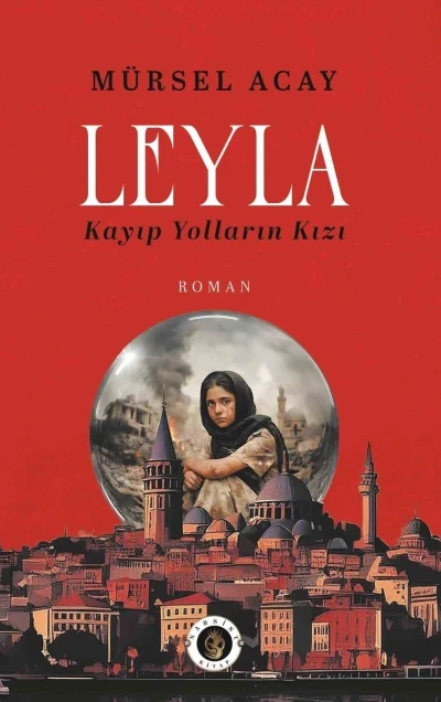 Gazeteci Acay&rsquo;dan &lsquo;Leyla / Kayıp Yolların Kızı&rsquo; romanı
