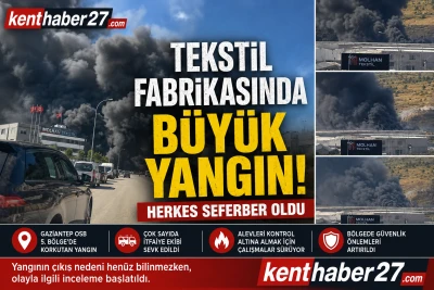 Gaziantep 5. OSB&rsquo;de Tekstil Fabrikasında Korkutan Yangın