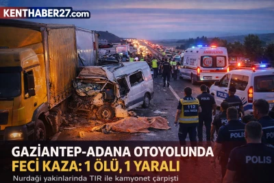 Gaziantep-Adana Otoyolunda Feci Kaza; 1 &Ouml;l&uuml;, 1 Yaralı
