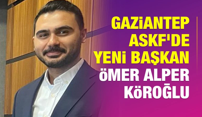 Gaziantep ASKF’de Yeni Başkan: Ömer Alper Köroğlu