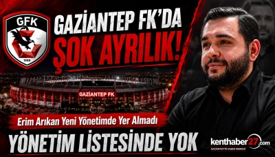 Gaziantep FK&rsquo;da S&uuml;rpriz Gelişme! Erim Arıkan Yeni Y&ouml;netimde Yok