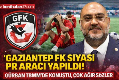 Gaziantep FK Siyasi PR Aracı Yapıldı!&rdquo; G&uuml;rban&rsquo;dan TBMM&rsquo;de &Ccedil;ok Ağır S&ouml;zler