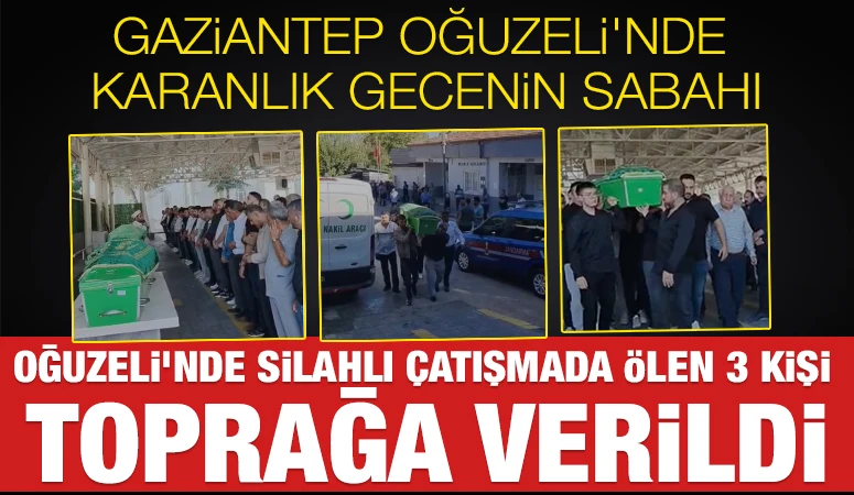 Gaziantep Oğuzeli’nde Kan Davası Çatışmasının Ardından 3 Kişi Toprağa Verildi