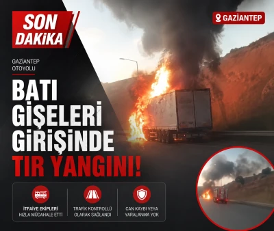 Gaziantep Otoyolu Batı Gişeleri Girişinde Tır Yangını Paniği