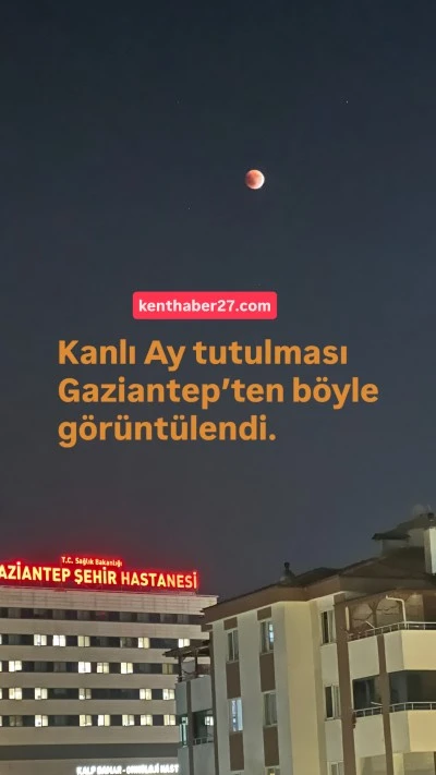 Gaziantep Semalarında Büyüleyici Manzara Kanlı Ay Tutulması