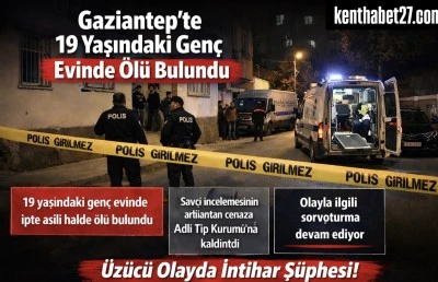 Gaziantep&rsquo;te 19 yaşındaki gen&ccedil; evinde &ouml;l&uuml; bulundu