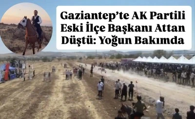 Gaziantep’te AK Partili Eski İlçe Başkanı Attan Düştü: Yoğun Bakımda