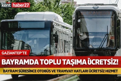 Gaziantep&rsquo;te Bayramda Toplu Taşıma &Uuml;cretsiz Olacak