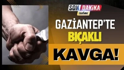 Gaziantep’te Bıçaklı Kavga: 3 Yaralı