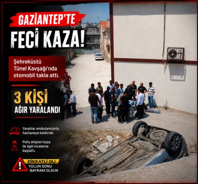 Gaziantep&rsquo;te Feci Kaza: Otomobil Takla Attı, 3 Kişi Ağır Yaralandı