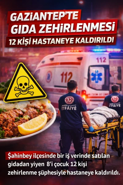 Gaziantep&rsquo;te Gıda Zehirlenmesi: 12 Kişi Hastaneye Kaldırıldı