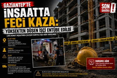 Gaziantep&rsquo;te İnşaatta Feci Kaza: Y&uuml;ksekten D&uuml;şen İş&ccedil;i Ent&uuml;be Edildi