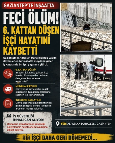 Gaziantep&rsquo;te İnşaatta Feci &Ouml;l&uuml;m: 6. Kattan D&uuml;şen İş&ccedil;i Hayatını Kaybetti