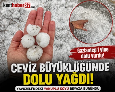 Gaziantep&rsquo;te korkutan g&ouml;r&uuml;nt&uuml;! Ceviz b&uuml;y&uuml;kl&uuml;ğ&uuml;nde dolu yağdı