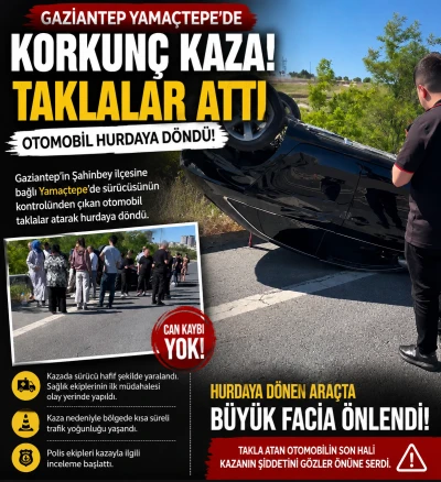 Gaziantep&rsquo;te Korkutan Kaza! Taklalar Atan Otomobil Hurdaya D&ouml;nd&uuml;