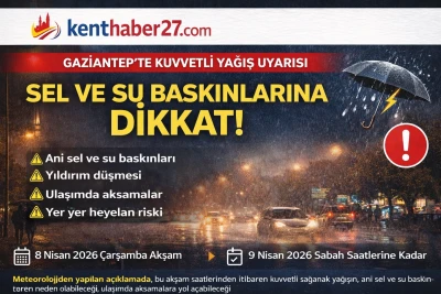 Gaziantep&rsquo;te Kuvvetli Yağış Uyarısı! Sel ve Su Baskınlarına Dikkat