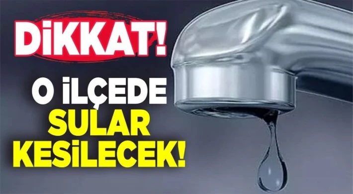 Gaziantep'te o il&ccedil;ede sular kesilecek! 