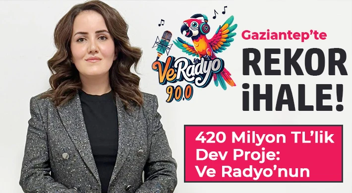 GAZİANTEP&rsquo;TE REKOR İHALE!  420 MİLYON TL&rsquo;LİK DEV PROJE VE RADYO&rsquo;NUN